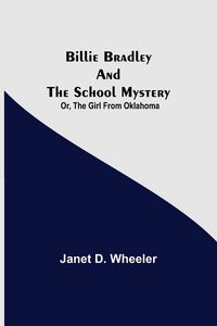 Produktbild: Billie Bradley And The School Mystery; Or, The Girl From Oklahoma