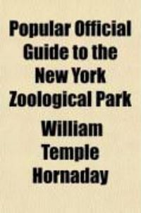Produktbild: Popular Official Guide to the New York Zoological Park, as Far as Completed