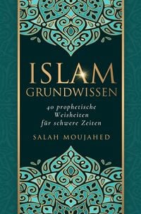 Produktbild: Islam Grundwissen: 40 prophetische Weisheiten f&uuml;r schwere Zeiten