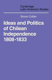 Produktbild: Ideas and Politics of Chilean Independence 1808-1833