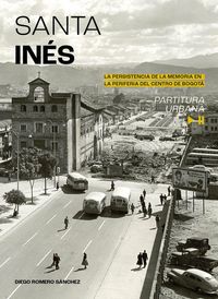 Produktbild: Santa In&eacute;s. La persistencia de la memoria en la periferia del centro de Bogot&aacute;, partitura urbana