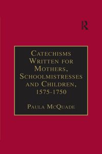Produktbild: Catechisms Written for Mothers, Schoolmistresses and Children, 1575-1750