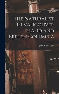 Produktbild: The Naturalist in Vancouver Island and British Columbia [microform]
