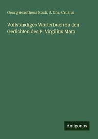Produktbild: Vollst&auml;ndiges W&ouml;rterbuch zu den Gedichten des P. Virgilius Maro