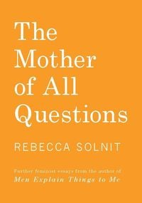 Bild vom Artikel The Mother of All Questions vom Autor Rebecca Solnit