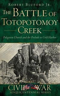 Produktbild: The Battle of Totopotomoy Creek: Polegreen Church and the Prelude to Cold Harbor