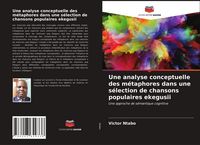 Produktbild: Une analyse conceptuelle des m&eacute;taphores dans une s&eacute;lection de chansons populaires ekegusii