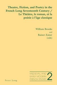 Produktbild: Theatre, Fiction, and Poetry in the French Long Seventeenth Century - Le Th&eacute;&acirc;tre, le roman, et la po&eacute;sie &agrave; l&rsquo;&acirc;ge classique