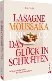 Produktbild: Lasagne, Moussaka und Co.: Das Gl&uuml;ck in Schichten