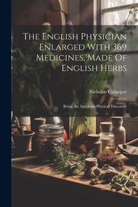 Produktbild: The English Physician Enlarged With 369 Medicines, Made Of English Herbs