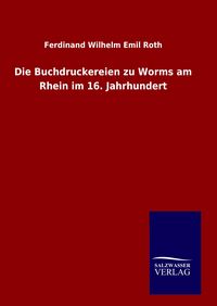 Produktbild: Die Buchdruckereien zu Worms am Rhein im 16. Jahrhundert