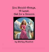 Produktbild: You Should Always, At Least, Ask for a Unicorn