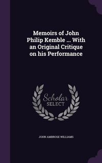 Produktbild: Memoirs of John Philip Kemble ... With an Original Critique on his Performance