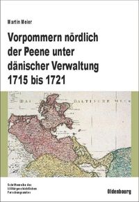 Vorpommern nördlich der Peene unter dänischer Verwaltung 1715 bis 1721 Martin Meier