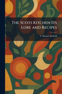 Produktbild: The Scots Kitchen Its Lore and Recipes
