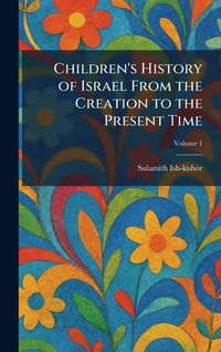 Produktbild: Children's History of Israel From the Creation to the Present Time