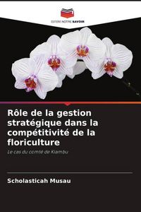 Produktbild: R&ocirc;le de la gestion strat&eacute;gique dans la comp&eacute;titivit&eacute; de la floriculture