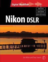Produktbild: White, J: Nikon DSLR: The Ultimate Photographer's Guide
