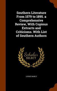 Produktbild: Southern Literature From 1579 to 1895. a Comprehensive Review, With Copious Extracts and Criticisms. With List of Southern Authors