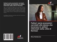 Produktbild: Fattori socio-economici correlati alle donne che lavorano in settori informali nella citt&agrave; di Kerman