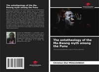 Produktbild: The ontotheology of the Ma-Bwang myth among the Punu