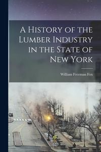 Produktbild: A History of the Lumber Industry in the State of New York