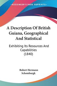 Produktbild: A Description Of British Guiana, Geographical And Statistical