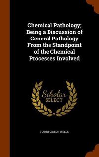 Produktbild: Chemical Pathology; Being a Discussion of General Pathology From the Standpoint of the Chemical Processes Involved