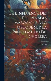 Produktbild: De L'influence Des P&eacute;lerinages Marocains &Agrave; La Mecque Sur La Propagation Du Chol&eacute;ra