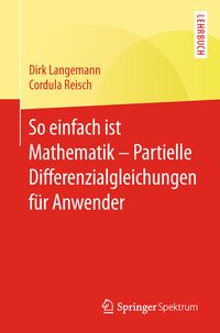 Produktbild: So einfach ist Mathematik &ndash; Partielle Differenzialgleichungen f&uuml;r Anwender