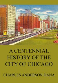 Produktbild: A Centennial history of the city of Chicago