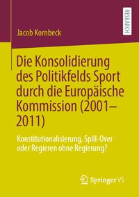 Produktbild: Die Konsolidierung des Politikfelds Sport durch die Europ&auml;ische Kommission (2001-2011)