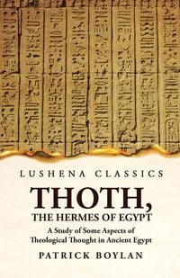 Produktbild: Thoth, the Hermes of Egypt A Study of Some Aspects of Theological Thought in Ancient Egypt