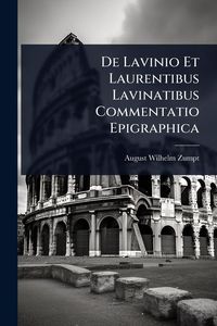 Produktbild: De Lavinio Et Laurentibus Lavinatibus Commentatio Epigraphica