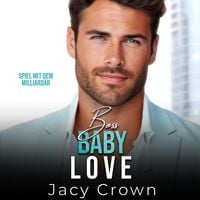 Produktbild: Boss Baby Love: Spiel mit dem Milliard&auml;r (Unexpected Love Stories 7)