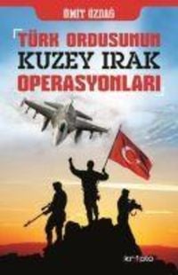 Produktbild: T&uuml;rk Ordusunun Kuzey Irak Operasyonlari