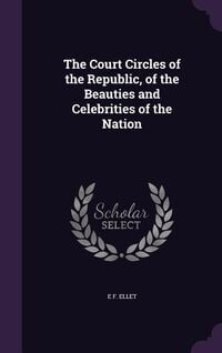 Produktbild: The Court Circles of the Republic, of the Beauties and Celebrities of the Nation