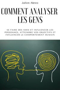 Produktbild: Comment analyser les gens: Se faire des amis et influencer les personnes, atteindre vos objectifs et influencer le comportement humain