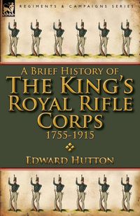 Produktbild: A Brief History of the King's Royal Rifle Corps 1755-1915
