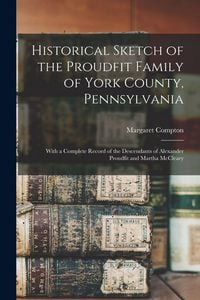 Produktbild: Historical Sketch of the Proudfit Family of York County, Pennsylvania