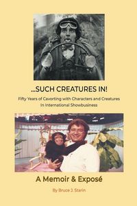 Produktbild: ...Such Creatures In! - Fifty Years of Cavorting with Characters and Creatures in International Showbusiness