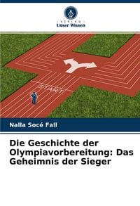 Produktbild: Die Geschichte der Olympiavorbereitung: Das Geheimnis der Sieger