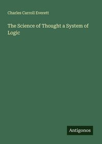 Produktbild: The Science of Thought a System of Logic