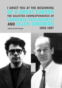 Bild vom Artikel I Greet You at the Beginning of a Great Career: The Selected Correspondence of Lawrence Ferlinghetti and Allen Ginsberg, 1955-1997 vom Autor Lawrence Ferlinghetti