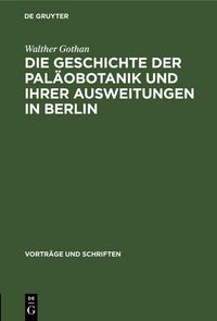 Produktbild: Die Geschichte der Pal&auml;obotanik und Ihrer Ausweitungen in Berlin