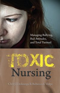 Produktbild: Toxic Nursing: Managing Bullying, Bad Attitudes, and Total Turmoil