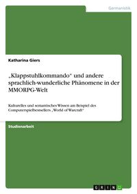 Produktbild: "Klappstuhlkommando" und andere sprachlich-wunderliche Ph&auml;nomene in der MMORPG-Welt