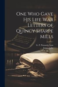 Produktbild: One Who Gave His Life War Letters of Quincy Sharpe Mills