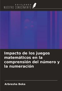 Produktbild: Impacto de los juegos matem&aacute;ticos en la comprensi&oacute;n del n&uacute;mero y la numeraci&oacute;n