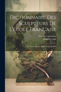 Produktbild: Dictionnaire des sculpteurs de l'école française: Du moyen âge au règne de Louis XIV